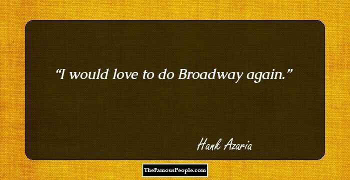 I would love to do Broadway again.