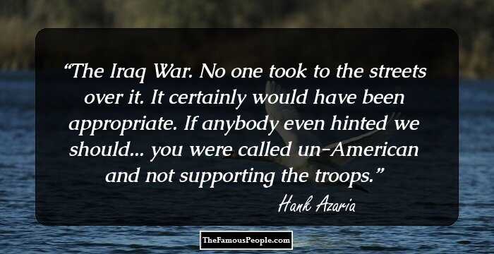 The Iraq War. No one took to the streets over it. It certainly would have been appropriate. If anybody even hinted we should... you were called un-American and not supporting the troops.