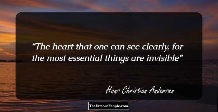 The heart that one can see clearly, for the most essential things are invisible