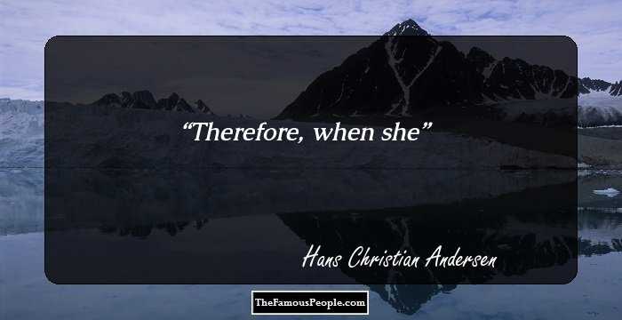 Therefore, when she
