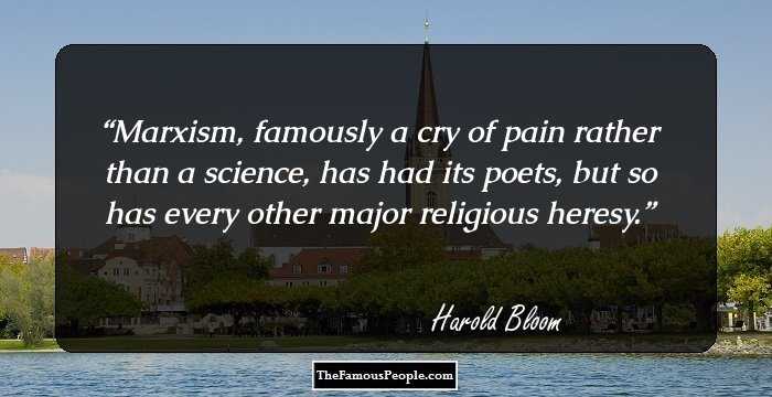 Marxism, famously a cry of pain rather than a science, has had its poets, but so has every other major religious heresy.