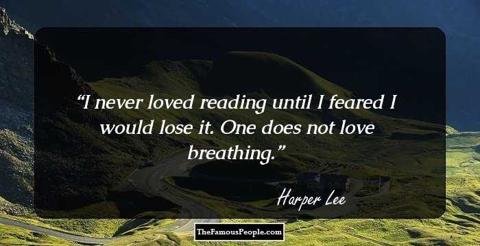 I never loved reading until I feared I would lose it. One does not love breathing.