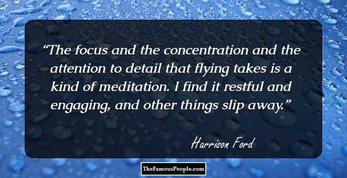 The focus and the concentration and the attention to detail that flying takes is a kind of meditation. I find it restful and engaging, and other things slip away.