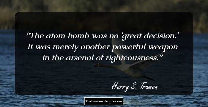 The atom bomb was no 'great decision.' It was merely another powerful weapon in the arsenal of righteousness.