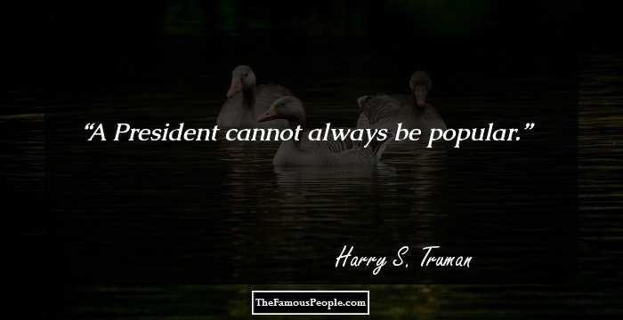 A President cannot always be popular.