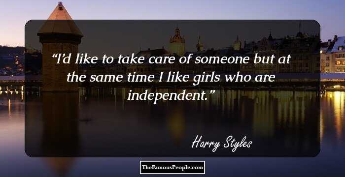 I’d like to take care of someone but at the same time I like girls who are independent.