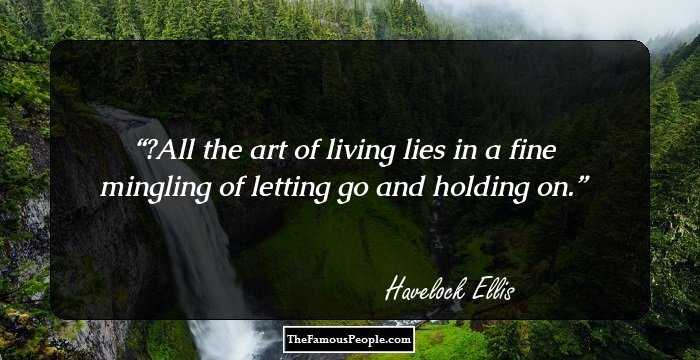 ‎All the art of living lies in a fine mingling of letting go and holding on.