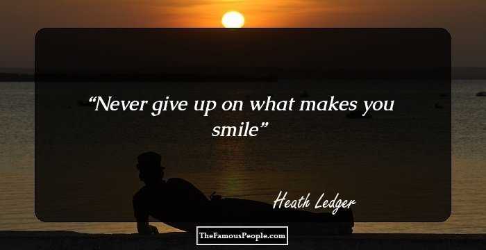 Never give up on what makes you smile