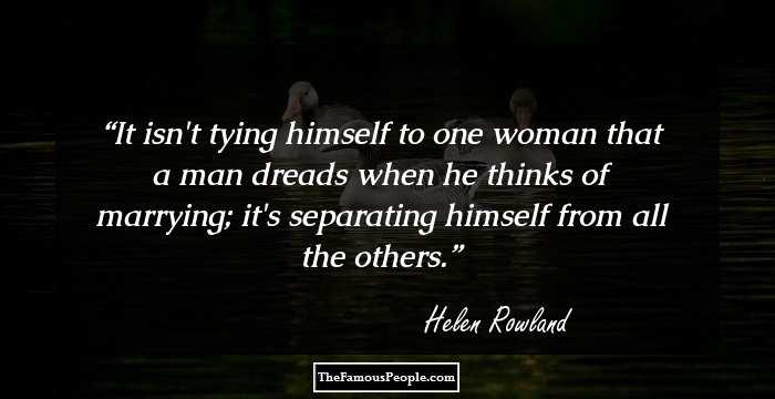 It isn't tying himself to one woman that a man dreads when he thinks of marrying; it's separating himself from all the others.