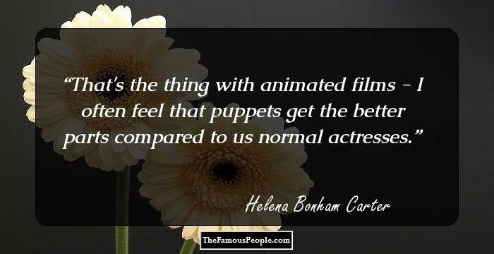 That's the thing with animated films - I often feel that puppets get the better parts compared to us normal actresses.