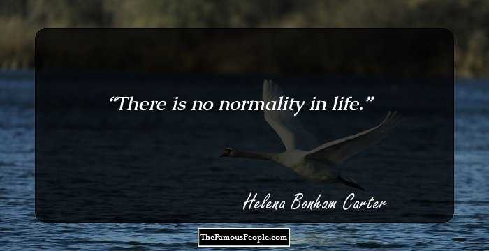 There is no normality in life.