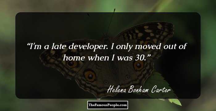 I'm a late developer. I only moved out of home when I was 30.