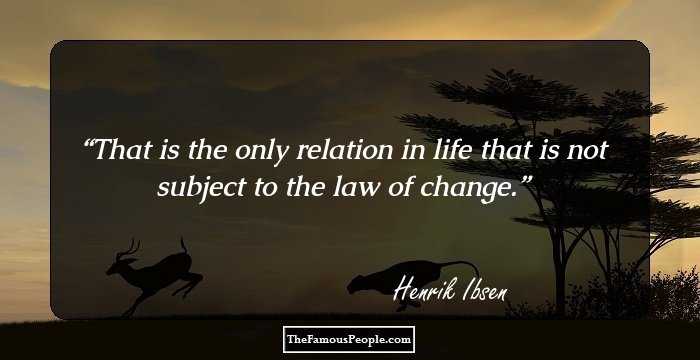 That is the only relation in life that is not subject to the law of change.