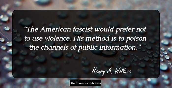 The American fascist would prefer not to use violence. His method is to poison the channels of public information.