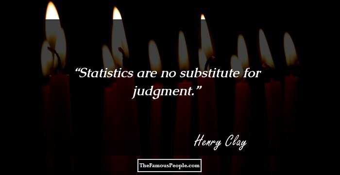 Statistics are no substitute for judgment.