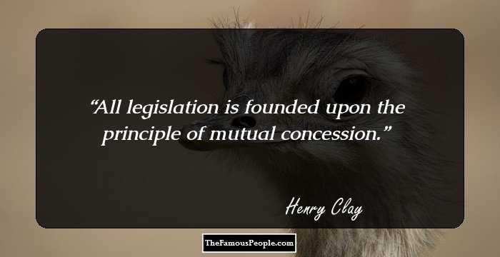 All legislation is founded upon the principle of mutual concession.