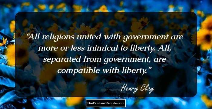 All religions united with government are more or less inimical to liberty. All, separated from government, are compatible with liberty.