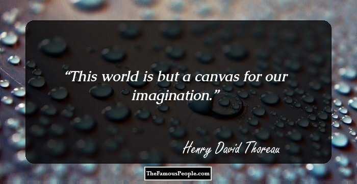 This world is but a canvas for our imagination.