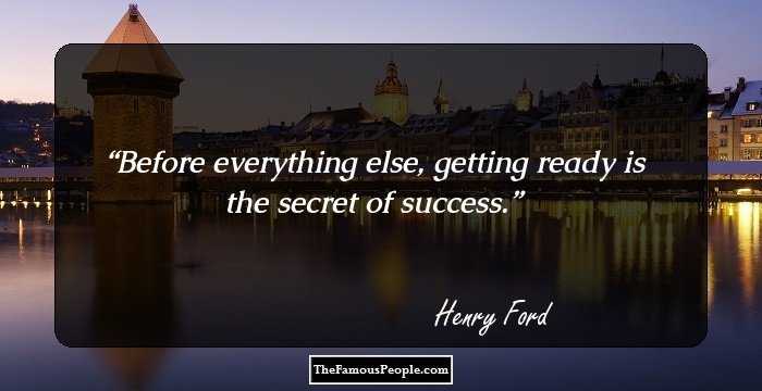 Before everything else, getting ready is the secret of success.