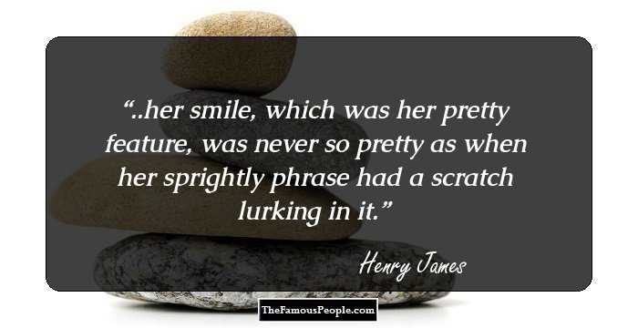 ..her smile, which was her pretty feature, was never so pretty as when her sprightly phrase had a scratch lurking in it.