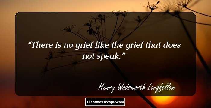 There is no grief like the grief that does not speak.