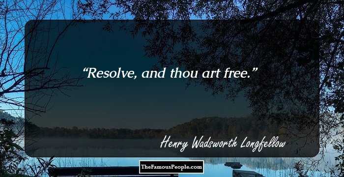 Resolve, and thou art free.