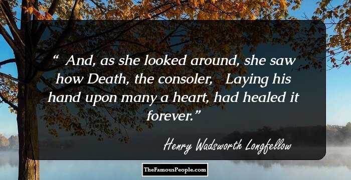 ��And, as she looked around, she saw how Death, the consoler, ��Laying his hand upon many a heart, had healed it forever.