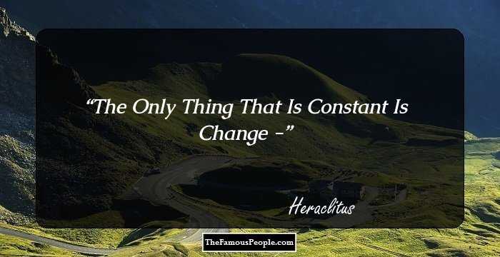 The Only Thing That Is Constant Is Change -