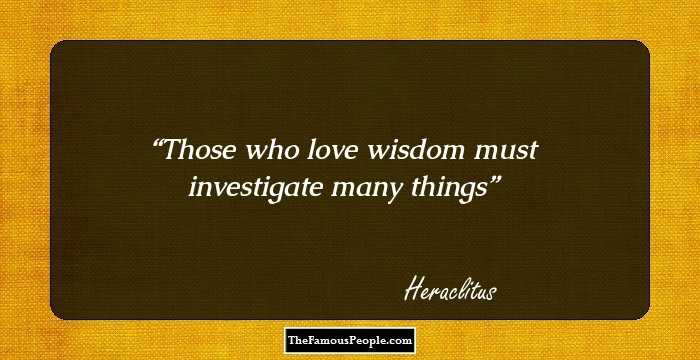 Those who love wisdom must investigate many things