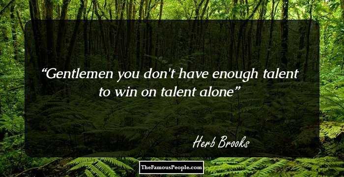 Gentlemen you don't have enough talent to win on talent alone
