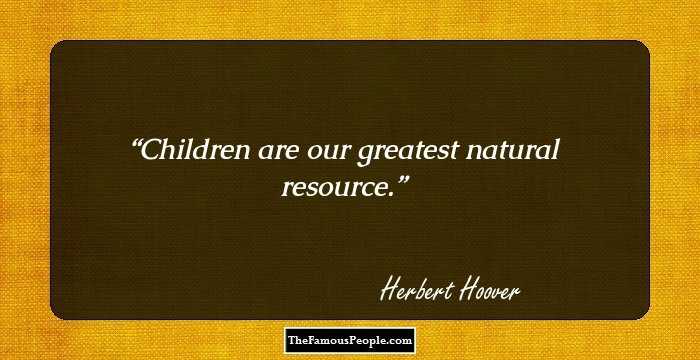 Children are our greatest natural resource.