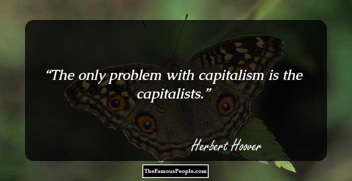 The only problem with capitalism is the capitalists.
