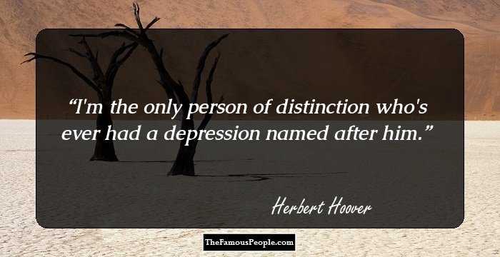 I'm the only person of distinction who's ever had a depression named after him.