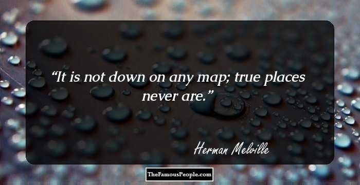 It is not down on any map; true places never are.
