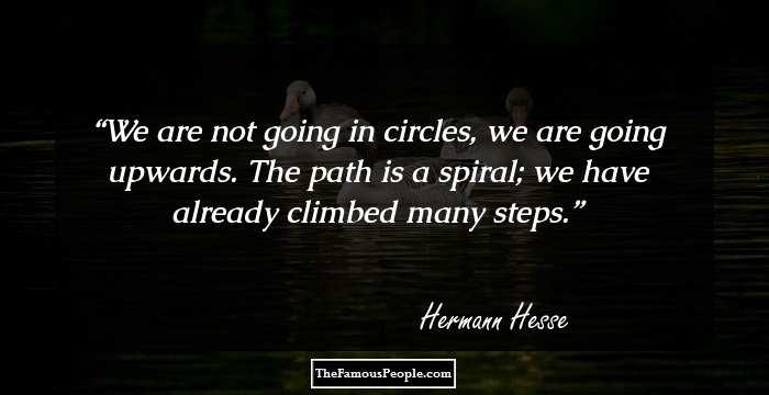 We are not going in circles, we are going upwards. The path is a spiral; we have already climbed many steps.