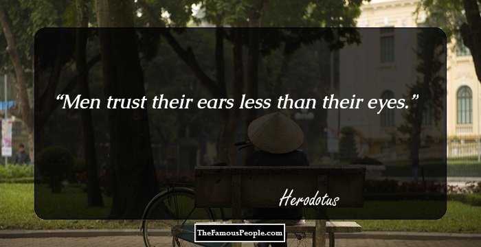 Men trust their ears less than their eyes.