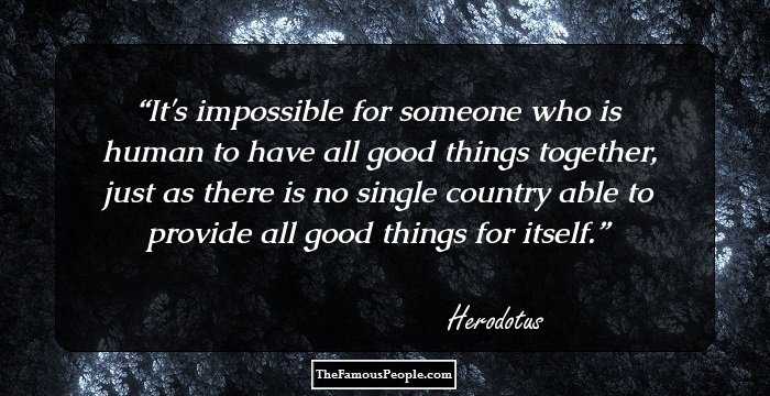 It's impossible for someone who is human to have all good things together, just as there is no single country able to provide all good things for itself.