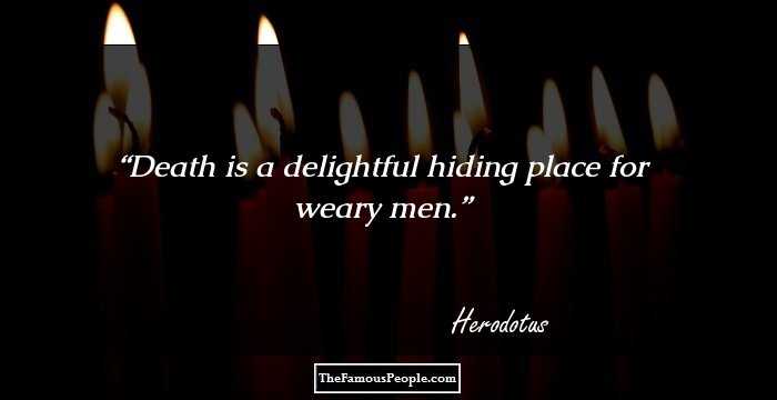 Death is a delightful hiding place for weary men.