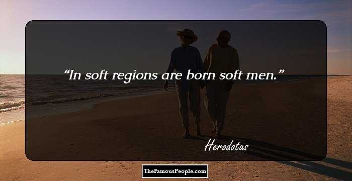 In soft regions are born soft men.