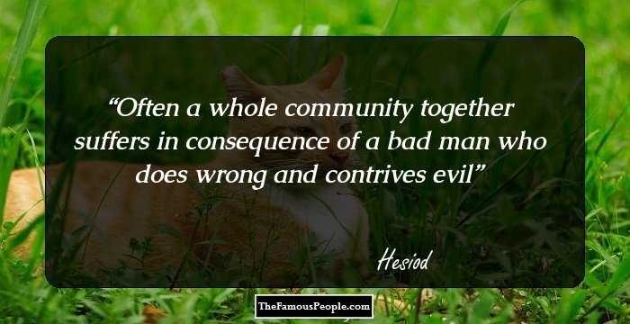 Often a whole community together suffers in consequence of a bad man who does wrong and contrives evil