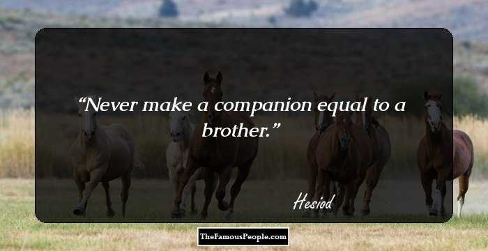 Never make a companion equal to a brother.