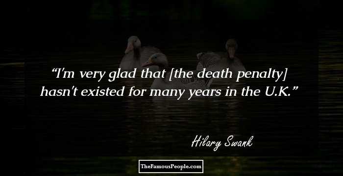 I'm very glad that [the death penalty] hasn't existed for many years in the U.K.