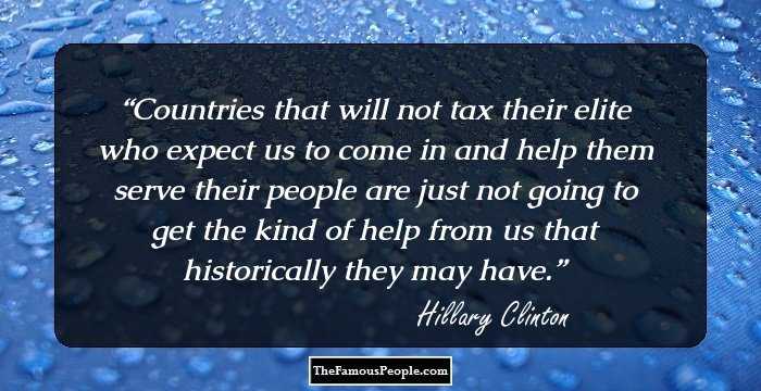 Countries that will not tax their elite who expect us to come in and help them serve their people are just not going to get the kind of help from us that historically they may have.