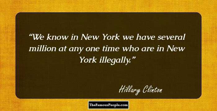 We know in New York we have several million at any one time who are in New York illegally.