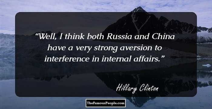 Well, I think both Russia and China have a very strong aversion to interference in internal affairs.