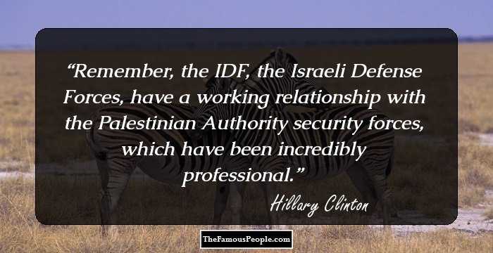 Remember, the IDF, the Israeli Defense Forces, have a working relationship with the Palestinian Authority security forces, which have been incredibly professional.