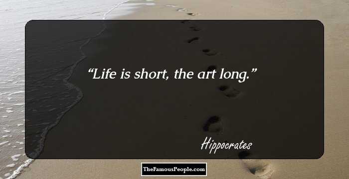 Life is short, the art long.