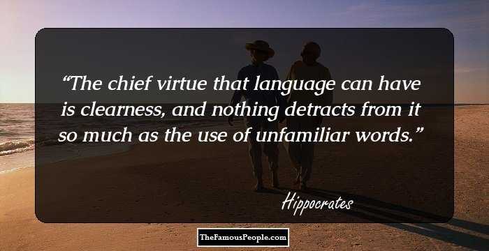 The chief virtue that language can have is
clearness, and nothing detracts from it so
much as the use of unfamiliar words.