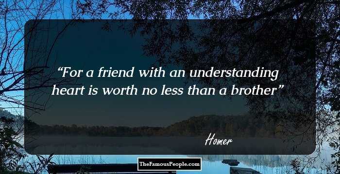 For a friend with an understanding heart is worth no less than a brother
