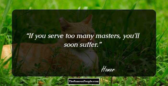 If you serve too many masters, you'll soon suffer.